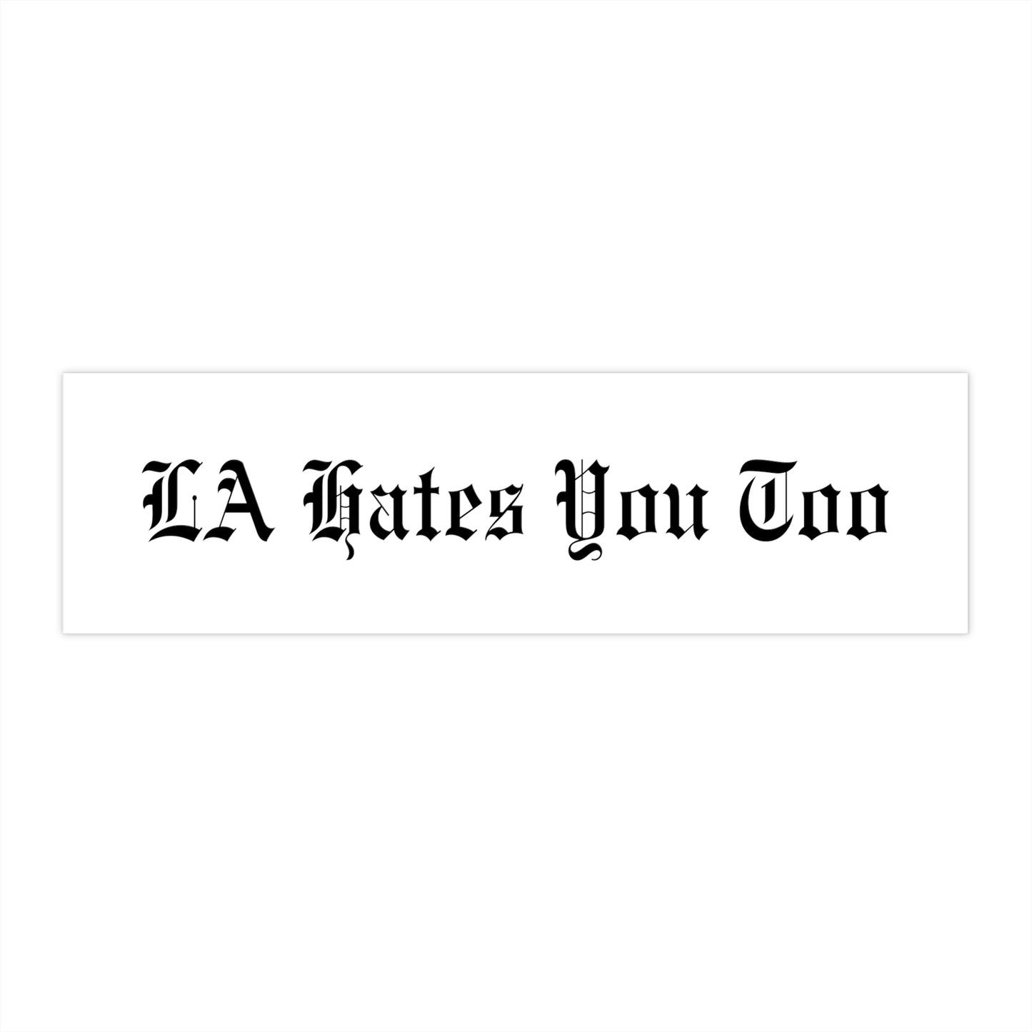 Bumper Sticker "LA Hates You Too" White with Black Font