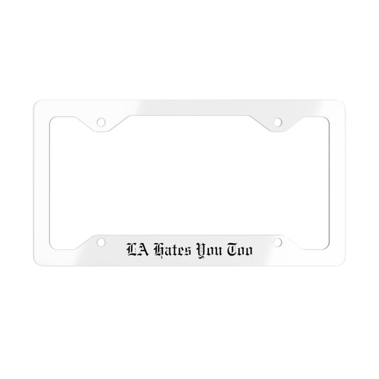 Metal License Plate Frame "LA Hates You Too"