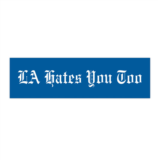 Bumper Sticker "LA Hates You Too" Baseball Fan