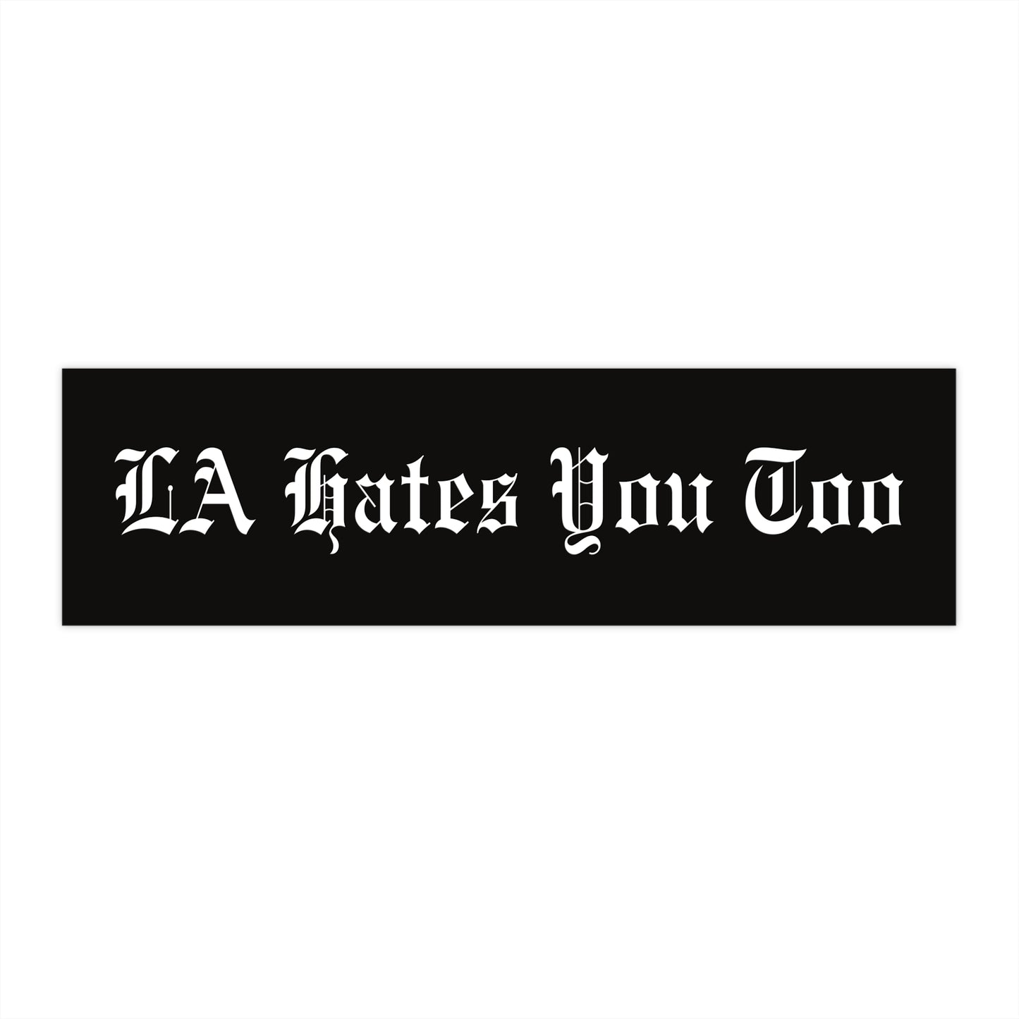 Bumper Sticker "LA Hates You Too" Black with White Font