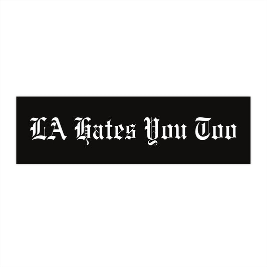 Bumper Sticker "LA Hates You Too" Black with White Font